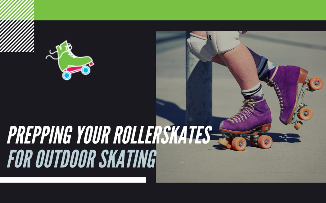 Prepping your Roller Skates for Outdoor Skating